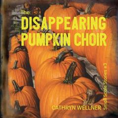 The Disappearing Pumpkin Choir: 3 (Small Scale Stories)