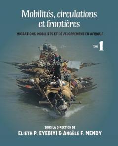 Mobilites Circulations Et Frontieres: Migrations Mobilites Et Developpement En Afrique Tome I