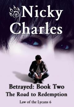 Betrayed: Book Two - The Road to Redemption: 6 (Law of the Lycans)