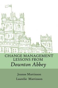 Change Management Lessons From Downton Abbey: 2