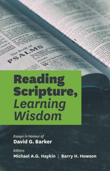 Reading Scripture Learning Wisdom: Essays in honour of David G. Barker