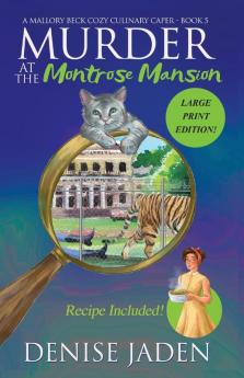 Murder at the Montrose Mansion: A Mallory Beck Cozy Culinary Caper: 5 (Mallory Beck Cozy Culinary Capers)