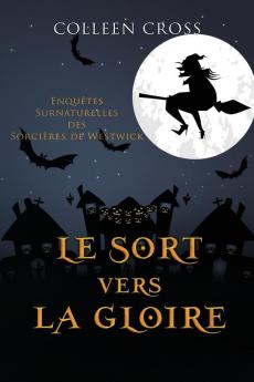 Le sort vers la gloire: Une Petite Enquête des Sorcières de Westwick (Les Petites Enquetes Surnaturelles Des Sorcieres de Westwick)