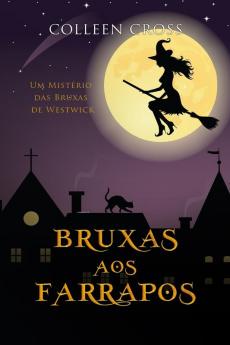 Bruxas aos Farrapos: Um Mistério das Bruxas de Westwick #2 (Serie Misterios Das Bruxas de Westwick)