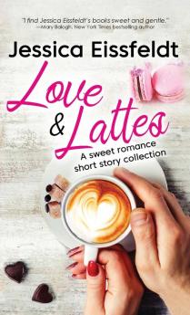 Love & Lattes: A sweet romance short story collection