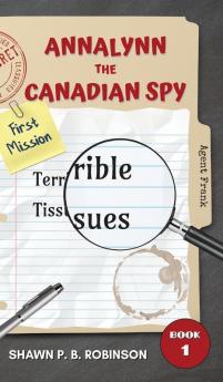 Annalynn the Canadian Spy: Terrible Tissues: 1 (Atcs)