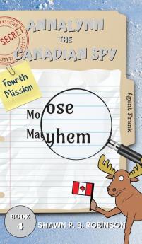 Annalynn the Canadian Spy: Moose Mayhem: 4 (Atcs)