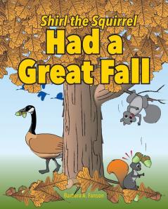 Shirl the Squirrel Had a Great Fall: 2 (Shirl the Squirrel Adventure Books)