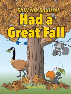 Shirl the Squirrel Had a Great Fall: 2 (Shirl the Squirrel Adventure)