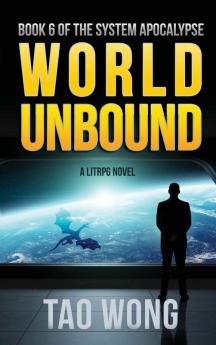 World Unbound: A LitRPG Apocalypse: The System Apocalypse: Book 6