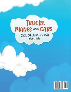 Trucks Planes and Cars Coloring: A Cool and Fun Vehicle Coloring Gift Book for Toddlers and Kids Ages 2-4 4-8