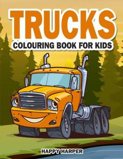 Trucks Colouring Book: The Ultimate Truck Colouring Book For Children Ages 4-8 Featuring Various Fun Truck Designs Along With Cool Backgrounds