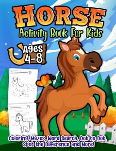 Horse Activity Book: The Ultimate Horses Workbook Game Gift For Coloring Learning Spot The Difference Mazes Puzzles Word Search and More!