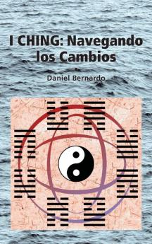 I Ching: Navegando los Cambios: Navegando los Cambios