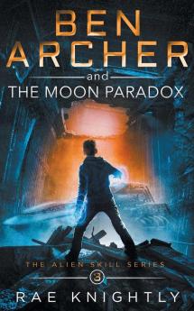 Ben Archer and the Moon Paradox (The Alien Skill Series Book 3)