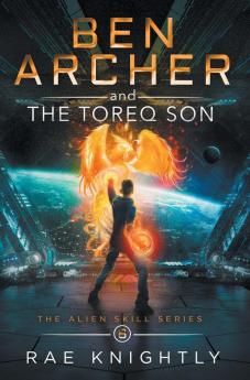 Ben Archer and the Toreq Son (The Alien Skill Series Book 6)