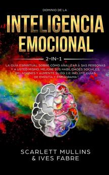 Dominio De La Inteligencia Emocional 2 en 1: La Guía Espiritual Sobre Cómo Analizar A Sas Personas y a Usted Mismo. Mejore Sus Habilidades Sociales ... EQ 2.0: Incluye Guías De Empatía y Eneagrama