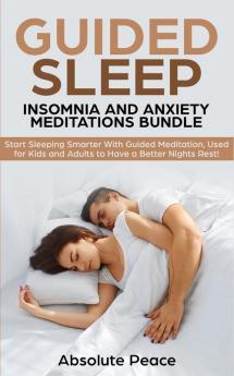 Guided Sleep Insomnia and Anxiety Meditations Bundle: Start Sleeping Smarter With Guided Meditation Used for Kids and Adults to Have a Better Nights Rest!