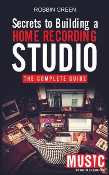 Secrets to Building a Home Recording Studio