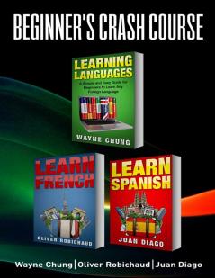 Learn French Learn Spanish: Language Learning Course! 3 Books in 1 A Simple and Easy Guide for Beginners to Learn any Foreign Language Plus Learn French ... Language Speak French Speak Spanish)