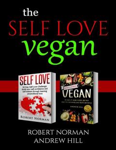 Self Love Vegan: 2 Books in 1! Love Your Inside World & Outside World; 30 Days of Self Love & 30 Days of Vegan Recipes and Meal Plans