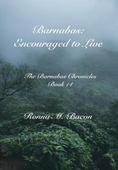 Barnabas: Encouraged to Live: 14 (The Barnabas Chronicles)