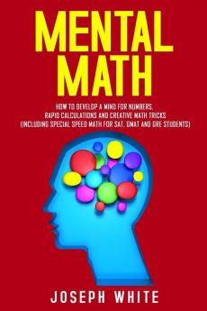 Mental Math: How to Develop a Mind for Numbers Rapid Calculations and Creative Math Tricks (Including Special Speed Math for SAT GMAT and GRE Students)