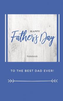 Happy Father's Day Notebook: To The Best Dad Ever Thanks Dad for Everything