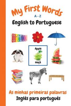 My First Words A - Z English to Portuguese: Bilingual Learning Made Fun and Easy with Words and Pictures: 5 (My First Words Language Learning)