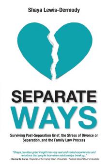 Separate Ways: Surviving Post-Separation Grief the Stress of Divorce or Separation and the Family Law Process