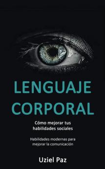 Lenguaje corporal: Cómo mejorar tus habilidades sociales (Habilidades modernas para mejorar la comunicación)