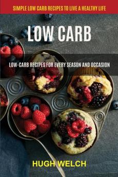 Low Carb: Low-Carb Recipes for Every Season and Occasion (Simple Low Carb Recipes to Live a Healthy Life): 1 (Classic Keto Bread)