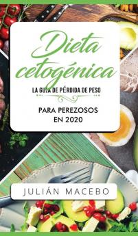 Dieta cetogénica - La guía de pérdida de peso para perezosos en 2020: Descubre la manera fácil de quemar grasa con la dieta cetogénica baja en carbohidratos - La guía completa para principiantes