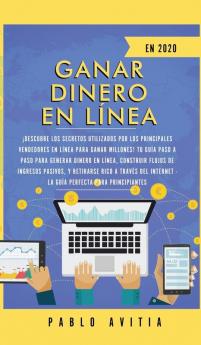 Ganar dinero en línea en 2020: ¡Descubre los secretos utilizados por los principales vendedores en línea para ganar millones! Tu guía paso a paso para ... Internet - La Guía perfecta para principian