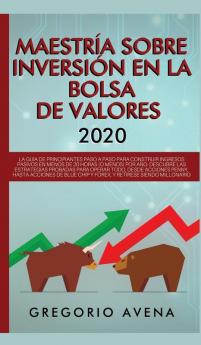 Maestría sobre inversión en la bolsa de valores 2020: La guía de principiantes paso a paso para construir ingresos pasivos en menos de 20 horas (o ... Chip y Forex y retírese siendo millonario