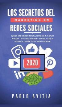 Los secretos del Marketing en Redes Sociales 2020: Descubre cómo construir una marca convertirte en un experto influencer y hacer crecer rápidamente ... de Facebook Twitter Youtube e Instagram