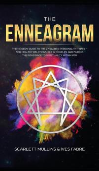 The Enneagram: The Modern Guide To The 27 Sacred Personality Types - For Healthy Relationships In Couples And Finding The Road Back To Spirituality Within You