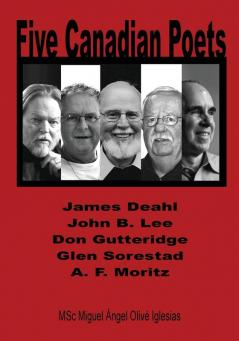 Five Canadian Poets: Analytical Essays on James Deahl John B. Lee Don Gutteridge Glen Sorestad A. F. Moritz