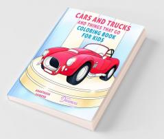 Cars and Trucks and Things That Go Coloring Book for Kids