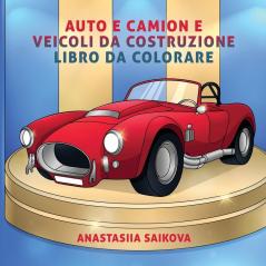 Auto e camion e veicoli da costruzione libro da colorare: Per bambini di 6-8 9-12 anni (Album Da Colorare Per Bambini)