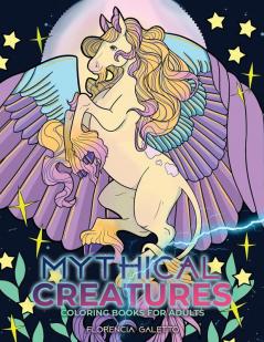 Mythical Creatures Coloring Books for Adults: Legendary Beasts and Monsters from Folklore: 1 (Adult Coloring Books)