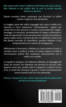 Linguaggio Del Corpo: I segreti per comunicare e attrarre le persone (Padroneggiare l'arte della comunicazione non verbale)