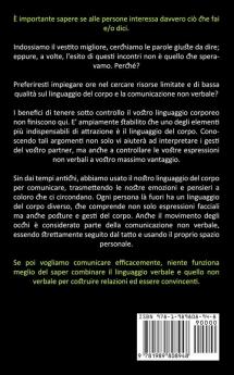 Linguaggio Del Corpo: Come migliorare la tua relazione usa il linguaggio del corpo nascosto (Scopri i segreti della psicologia su come leggere e capire la comunicazione non verbale)