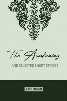 The Awakening: and Selected Short Stories