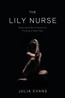 The Lily Nurse: Rebooted/Re-birthed and Finding a New Path