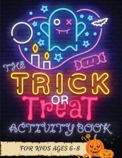 The Trick or Treat Activity Book for Kids Ages 6-8: Over 50 Halloween Activities including Mazes Dot-to-Dots Coloring Pages Find the Differences ... Match the Shadow Copy the Picture and More!