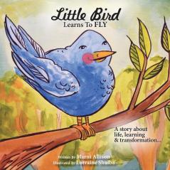 Little Bird Learns to Fly: A Story about life learning and transformation