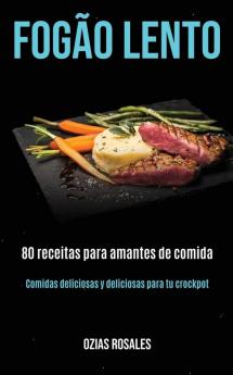 Fogão lento: 80 receitas para amantes de comida (Comidas deliciosas y deliciosas para tu crockpot)