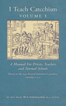 I Teach Catechism: Volume 1: A Manual for Priests Teachers and Normal Schools