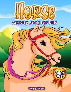 Horse Activity Book: A Fun Coloring and Activity Workbook For Boys And Girls With Word Searches Dot-to-Dots Mazes Learning Coloring Puzzles and More!